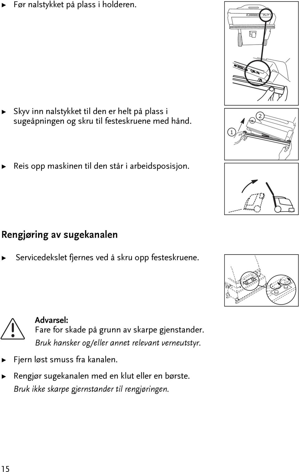 1 2 Reis opp maskinen il den sår i arbeidsposisjon.