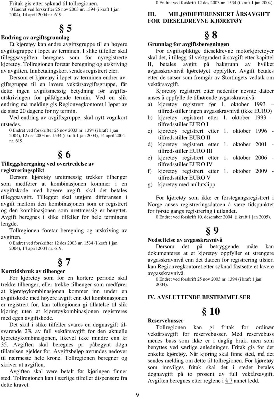 Tollregionen foretar beregning og utskriving av avgiften. Innbetalingskort sendes registrert eier.