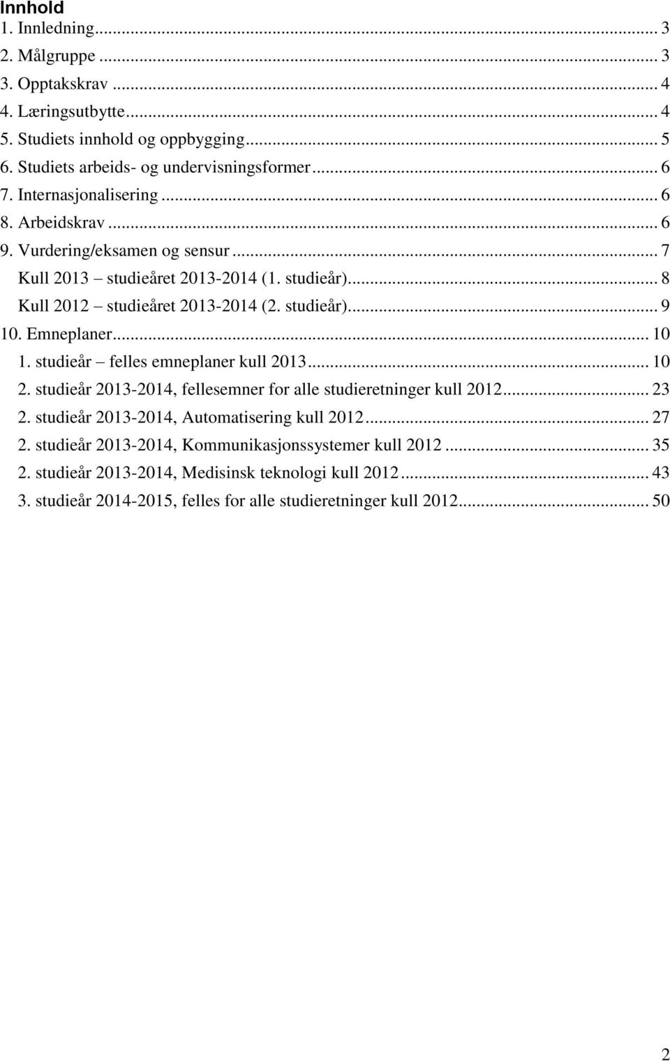 Emneplaner... 10 1. studieår felles emneplaner kull 2013... 10 2. studieår 2013-2014, fellesemner for alle studieretninger kull 2012... 23 2. studieår 2013-2014, Automatisering kull 2012.