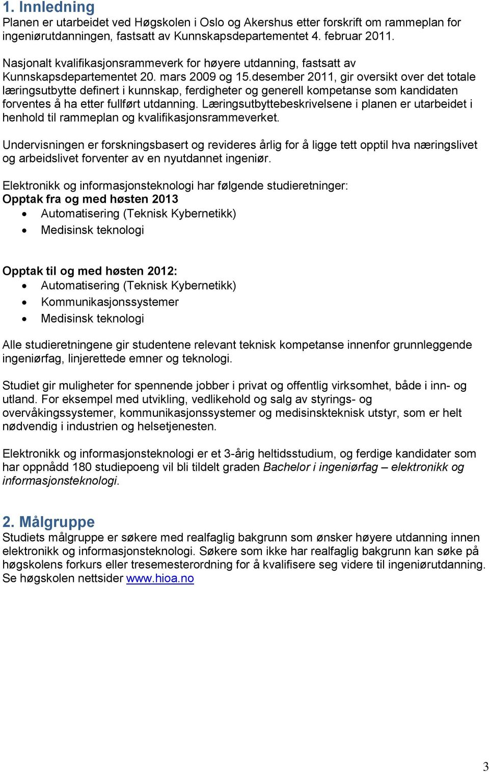 desember 2011, gir oversikt over det totale læringsutbytte definert i kunnskap, ferdigheter og generell kompetanse som kandidaten forventes å ha etter fullført utdanning.