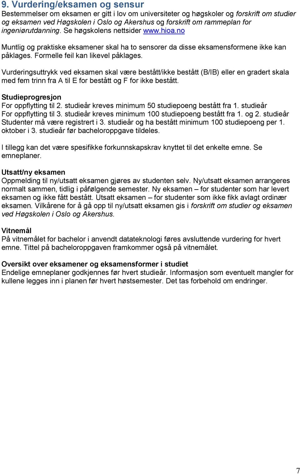 Vurderingsuttrykk ved eksamen skal være bestått/ikke bestått (B/IB) eller en gradert skala med fem trinn fra A til E for bestått og F for ikke bestått. Studieprogresjon For oppflytting til 2.