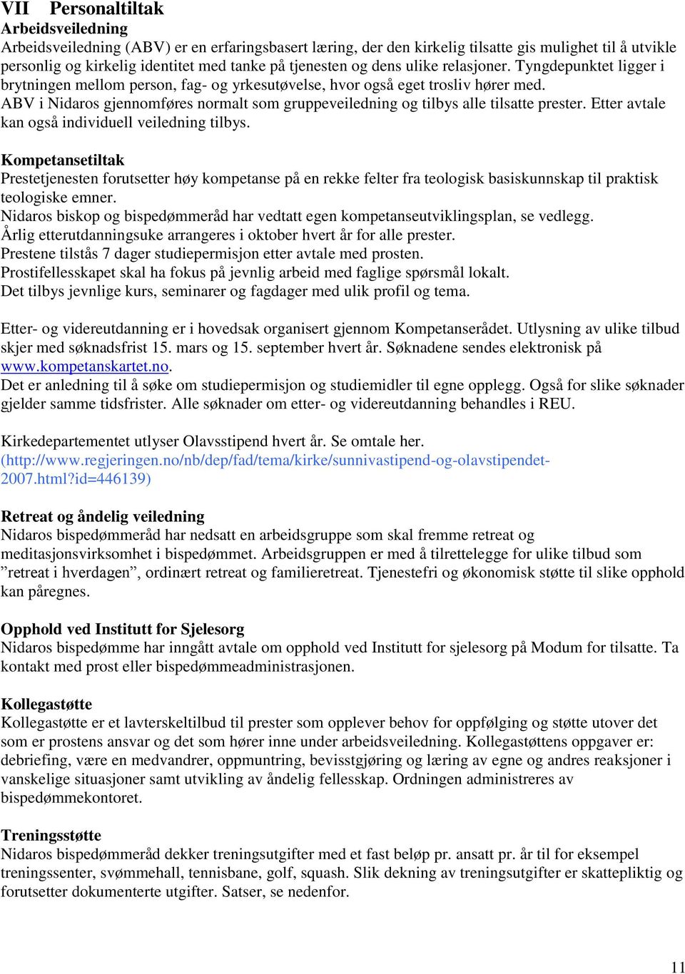 ABV i Nidaros gjennomføres normalt som gruppeveiledning og tilbys alle tilsatte prester. Etter avtale kan også individuell veiledning tilbys.