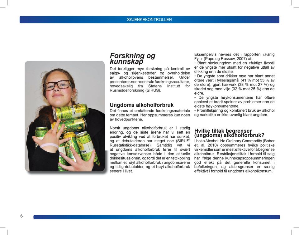 Ungdoms alkoholforbruk Det fi nnes et omfattende forskningsmateriale om dette temaet. Her oppsummeres kun noen av hovedpunktene.