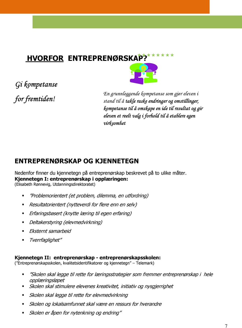 virksomhet ENTREPRENØRSKAP OG KJENNETEGN Nedenfor finner du kjennetegn på entreprenørskap beskrevet på to ulike måter.