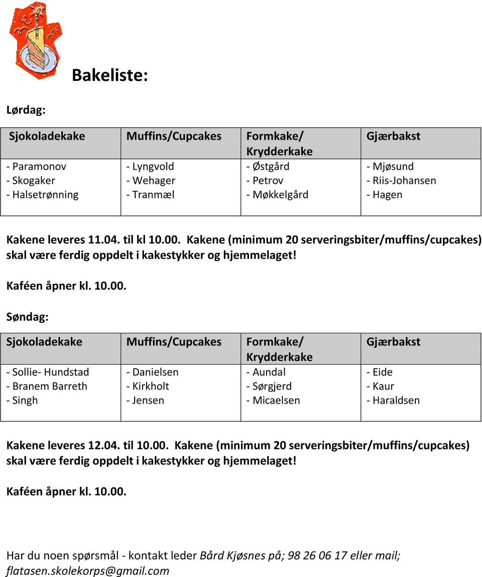 Kakene (minimum 20 serveringsbiter/muffins/cupcakes) skal være ferdig oppdelt i kakestykker og hjemmelaget! Kaféen åpner kl. 10.00.