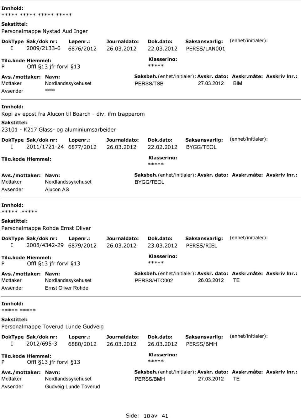 dato: Avskr.måte: Avskriv lnr.: Alucon AS nnhold: ersonalmappe Rohde Ernst Oliver 2008/4342-29 6879/2012 23.03.2012 ERSS/REL Avs./mottaker: Navn: Saksbeh. Avskr. dato: Avskr.