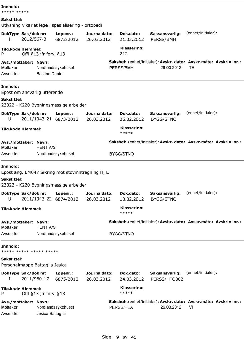 måte: Avskriv lnr.: Mottaker HENT A/S nnhold: Epost ang. EM047 Sikring mot støvinntregning H, E 23022 - K220 Bygningsmessige arbeider 2011/1043-22 6874/2012 10.02.2012 Avs./mottaker: Navn: Saksbeh.