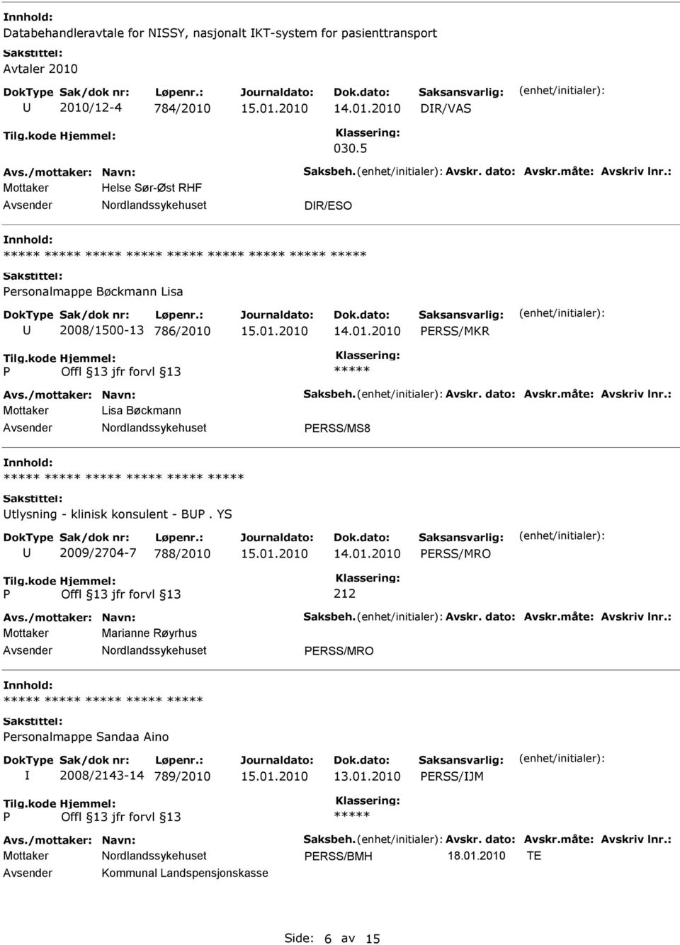 : Mottaker Lisa Bøckmann ERSS/MS8 tlysning - klinisk konsulent - B. YS 2009/2704-7 788/2010 ERSS/MRO 212 Avs./mottaker: Navn: Saksbeh. Avskr. dato: Avskr.måte: Avskriv lnr.