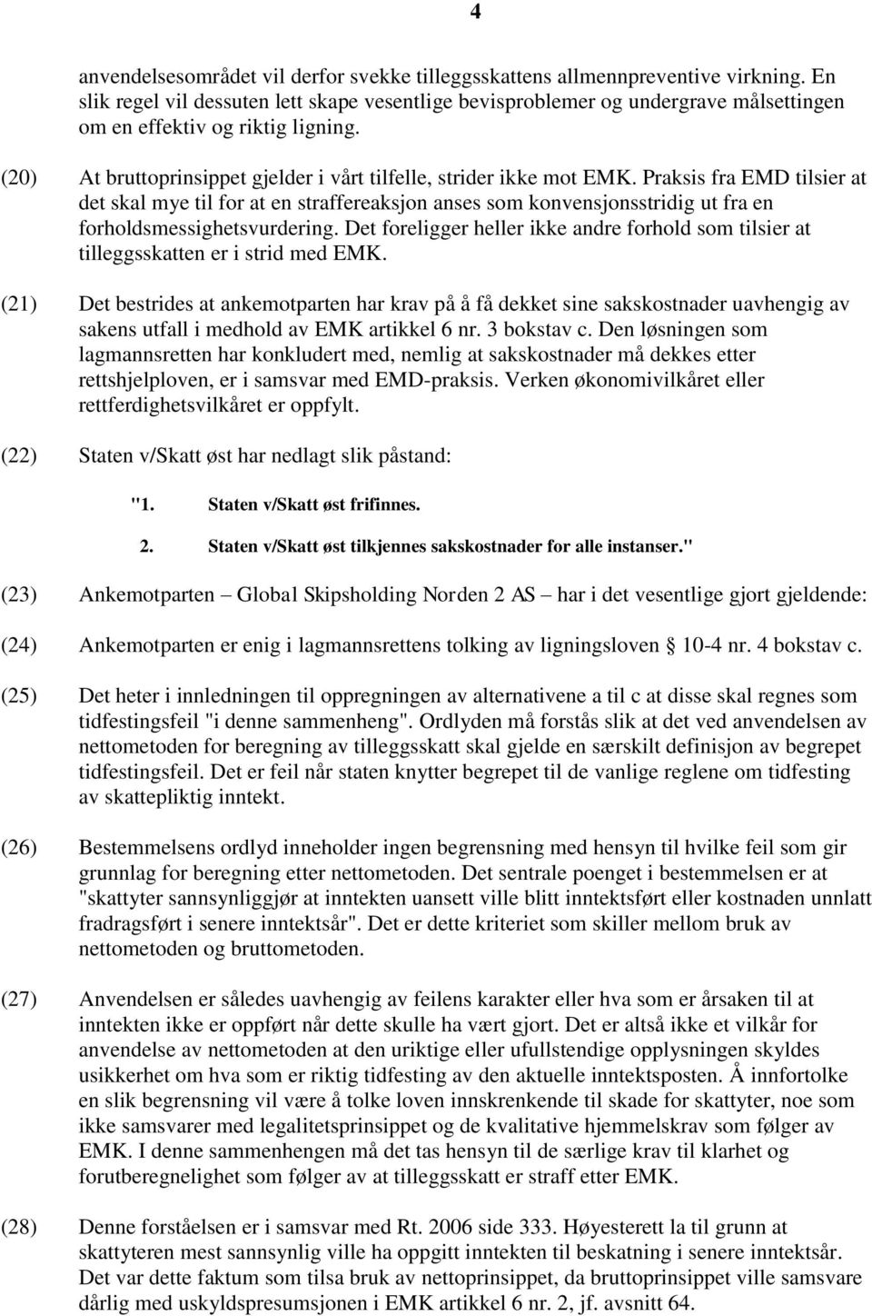 Praksis fra EMD tilsier at det skal mye til for at en straffereaksjon anses som konvensjonsstridig ut fra en forholdsmessighetsvurdering.