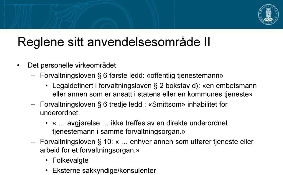 ledd : «Smittsom» inhabilitet for underordnet: «avgjørelse ikke treffes av en direkte underordnet tjenestemann i samme forvaltningsorgan.