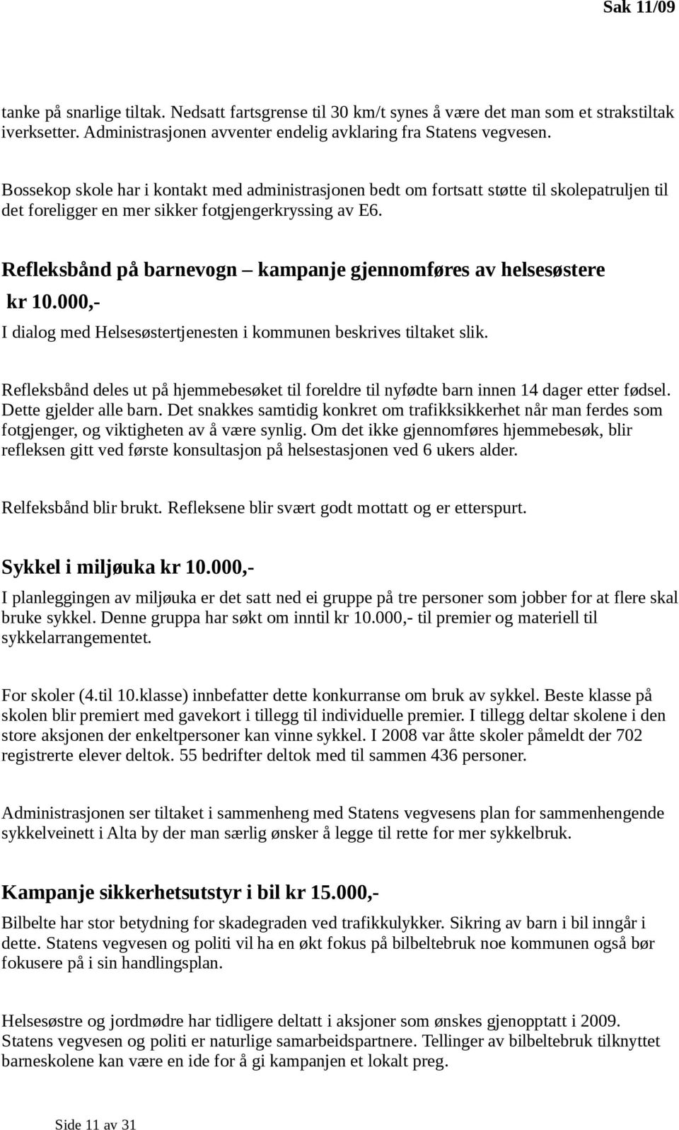 Refleksbånd på barnevogn kampanje gjennomføres av helsesøstere kr 10.000,- I dialog med Helsesøstertjenesten i kommunen beskrives tiltaket slik.