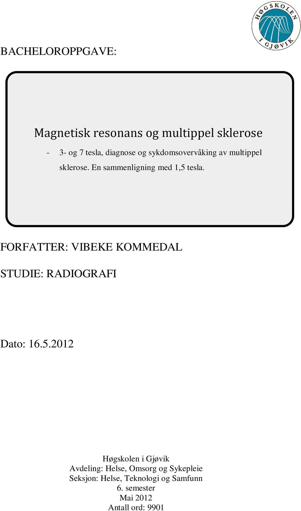 FORFATTER: VIBEKE KOMMEDAL STUDIE: RADIOGRAFI Dato: 16.5.