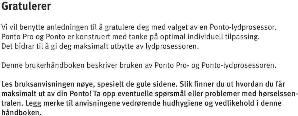 Denne brukerhåndboken beskriver bruken av Ponto Pro- og Ponto-lydprosessoren. Les bruksanvisningen nøye, spesielt de gule sidene.