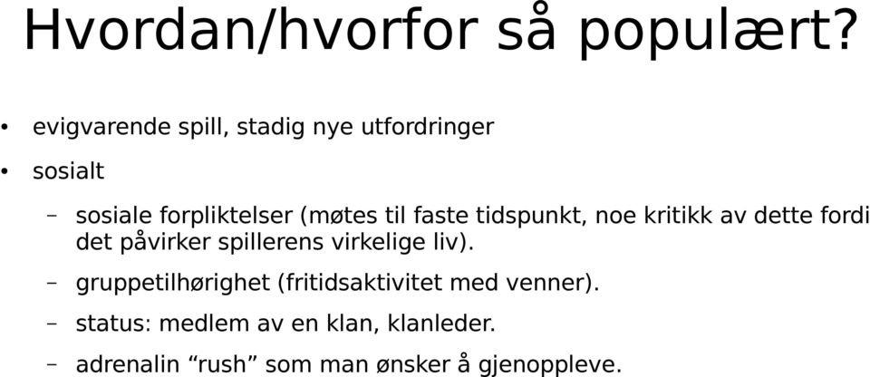 til faste tidspunkt, noe kritikk av dette fordi det påvirker spillerens virkelige