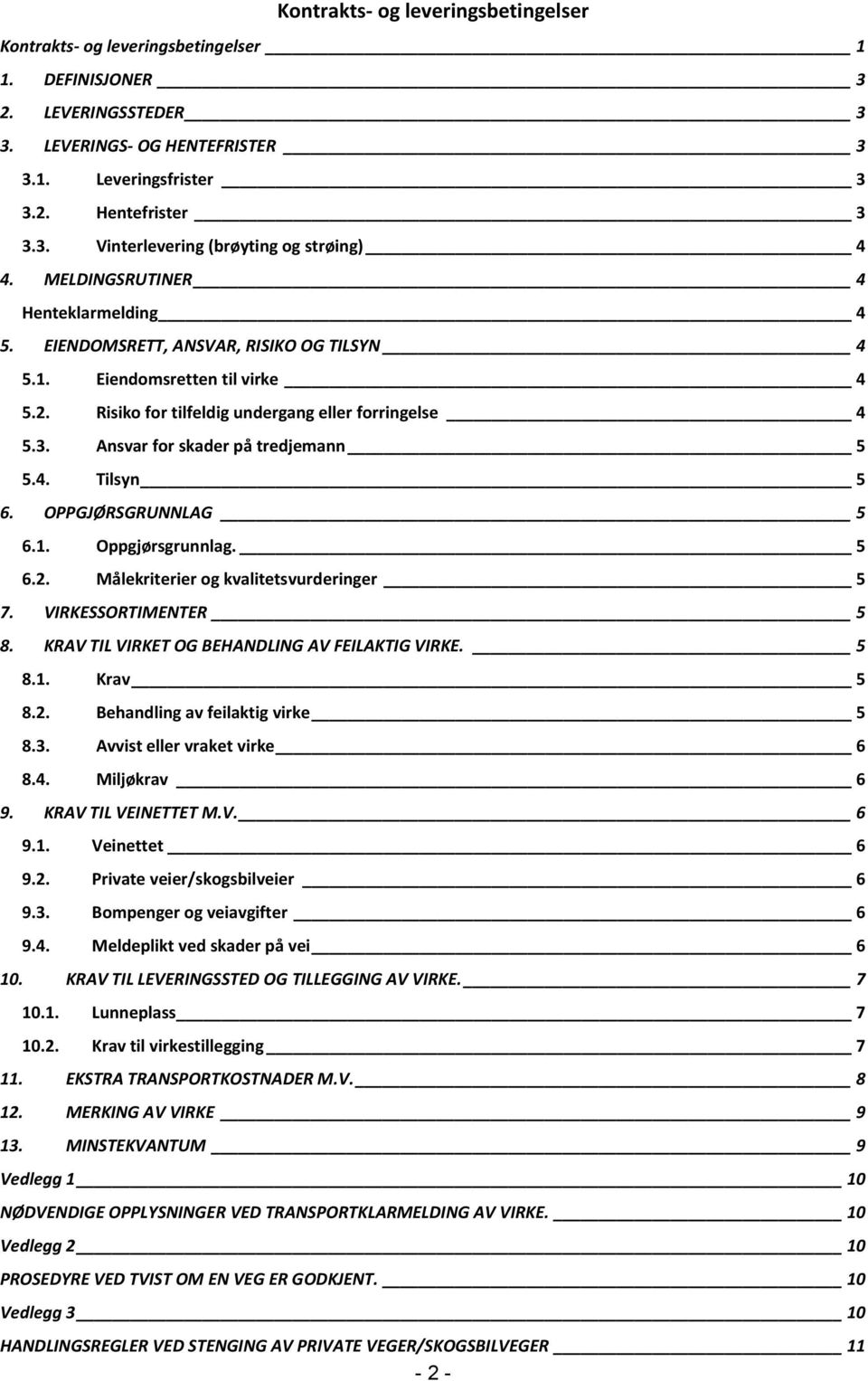 Ansvar for skader på tredjemann 5 5.4. Tilsyn 5 6. OPPGJØRSGRUNNLAG 5 6.1. Oppgjørsgrunnlag. 5 6.2. Målekriterier og kvalitetsvurderinger 5 7. VIRKESSORTIMENTER 5 8.