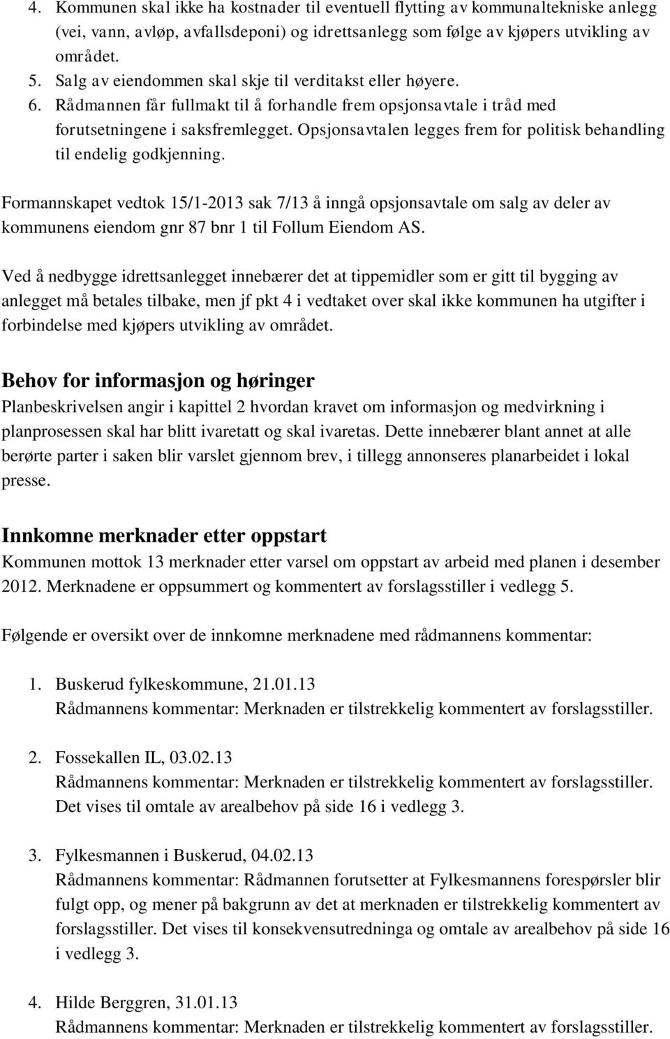 Opsjonsavtalen legges frem for politisk behandling til endelig godkjenning.