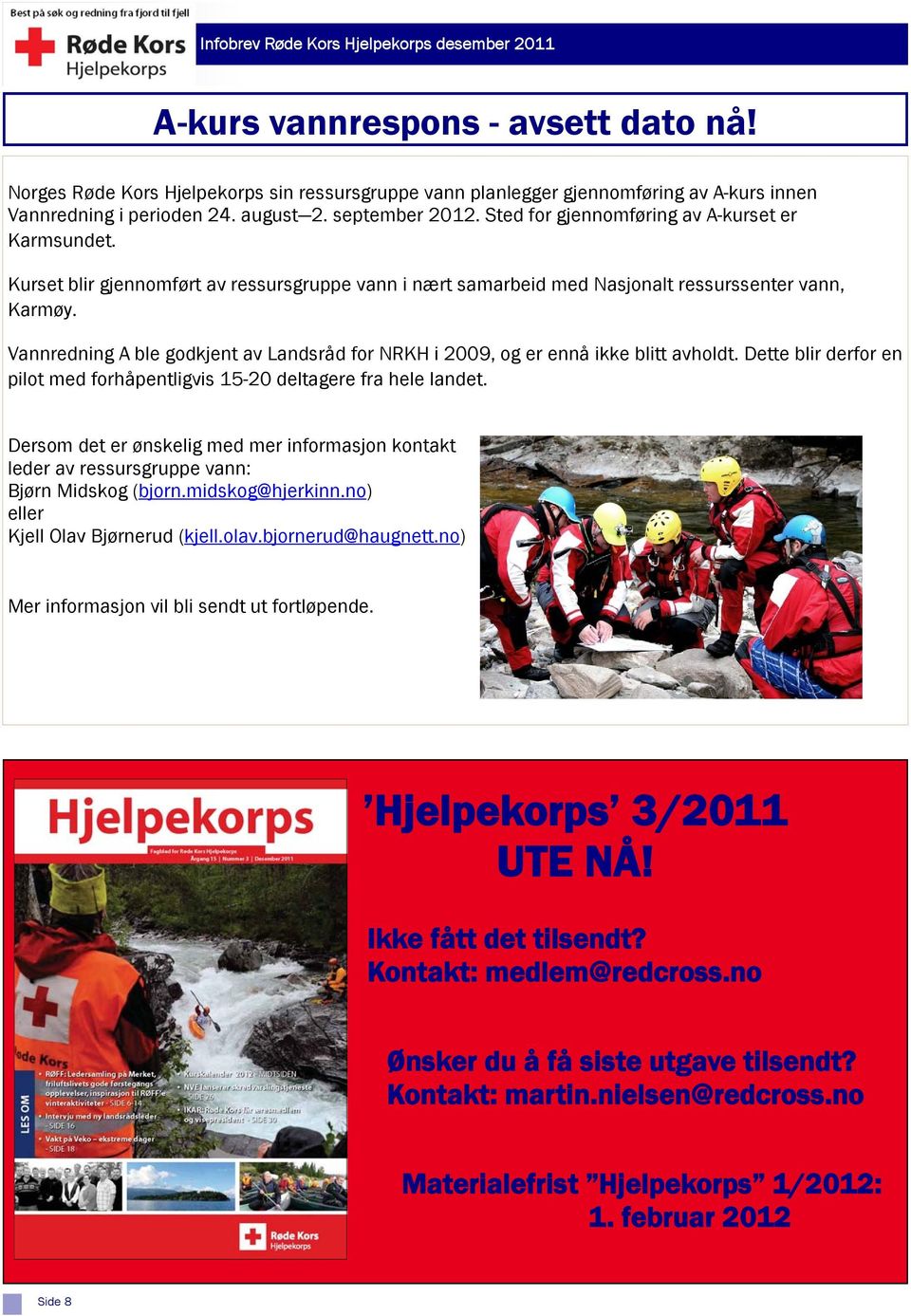 Vannredning A ble godkjent av Landsråd for NRKH i 2009, og er ennå ikke blitt avholdt. Dette blir derfor en pilot med forhåpentligvis 15-20 deltagere fra hele landet.