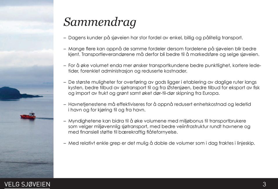 For å øke volumet enda mer ønsker transportkundene bedre punktlighet, kortere ledetider, forenklet administrasjon og reduserte kostnader.