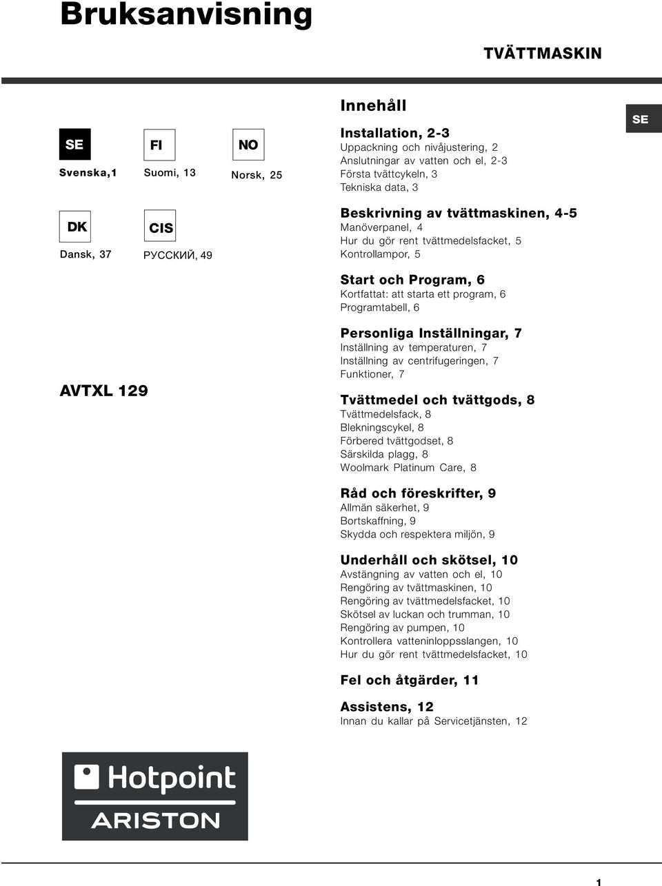 6 Programtabell, 6 AVTXL 129 Personliga Inställningar, 7 Inställning av temperaturen, 7 Inställning av centrifugeringen, 7 Funktioner, 7 Tvättmedel och tvättgods, 8 Tvättmedelsfack, 8 Blekningscykel,