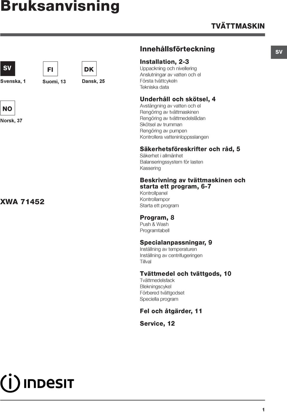 Säkerhetsföreskrifter och råd, 5 Säkerhet i allmänhet Balanseringssystem för lasten Kassering XWA 71452 Beskrivning av tvättmaskinen och starta ett program, 6-7 Kontrollpanel Kontrollampor Starta ett