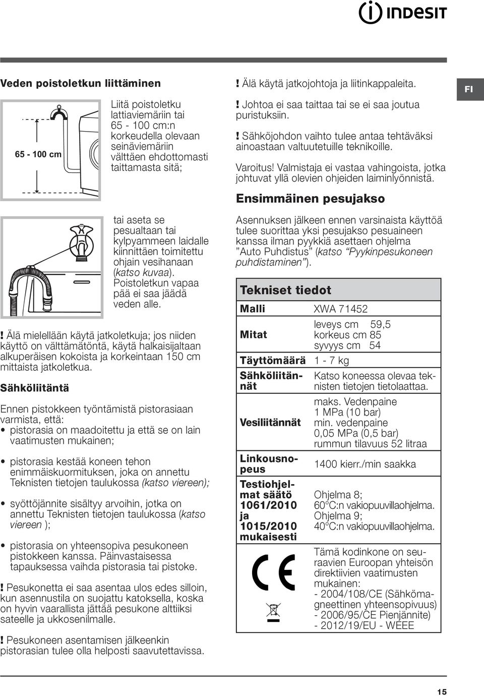 ! Älä mielellään käytä jatkoletkuja; jos niiden käyttö on välttämätöntä, käytä halkaisijaltaan alkuperäisen kokoista ja korkeintaan 150 cm mittaista jatkoletkua.