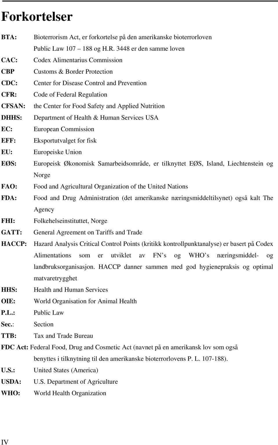 Safety and Applied Nutrition DHHS: Department of Health & Human Services USA EC: European Commission EFF: Eksportutvalget for fisk EU: Europeiske Union EØS: Europeisk Økonomisk Samarbeidsområde, er