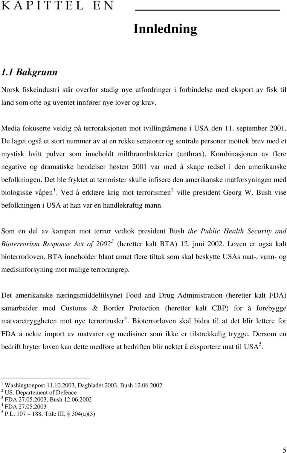 De laget også et stort nummer av at en rekke senatorer og sentrale personer mottok brev med et mystisk hvitt pulver som inneholdt miltbrannbakterier (anthrax).