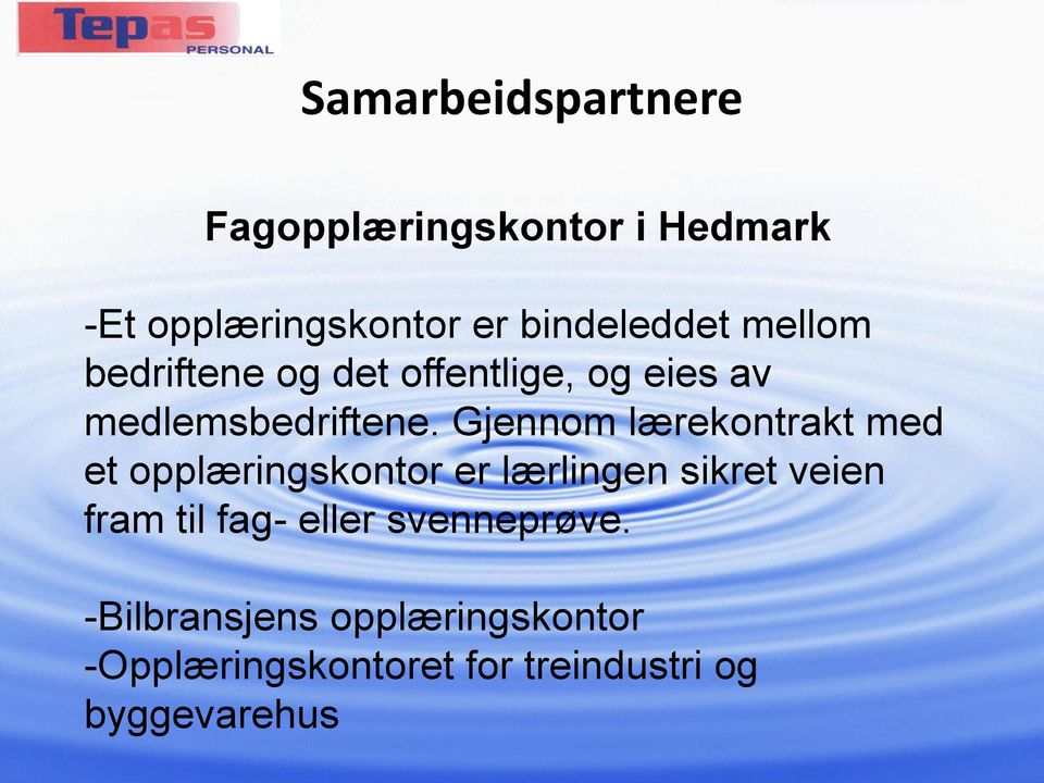 Gjennom lærekontrakt med et opplæringskontor er lærlingen sikret veien fram til fag-