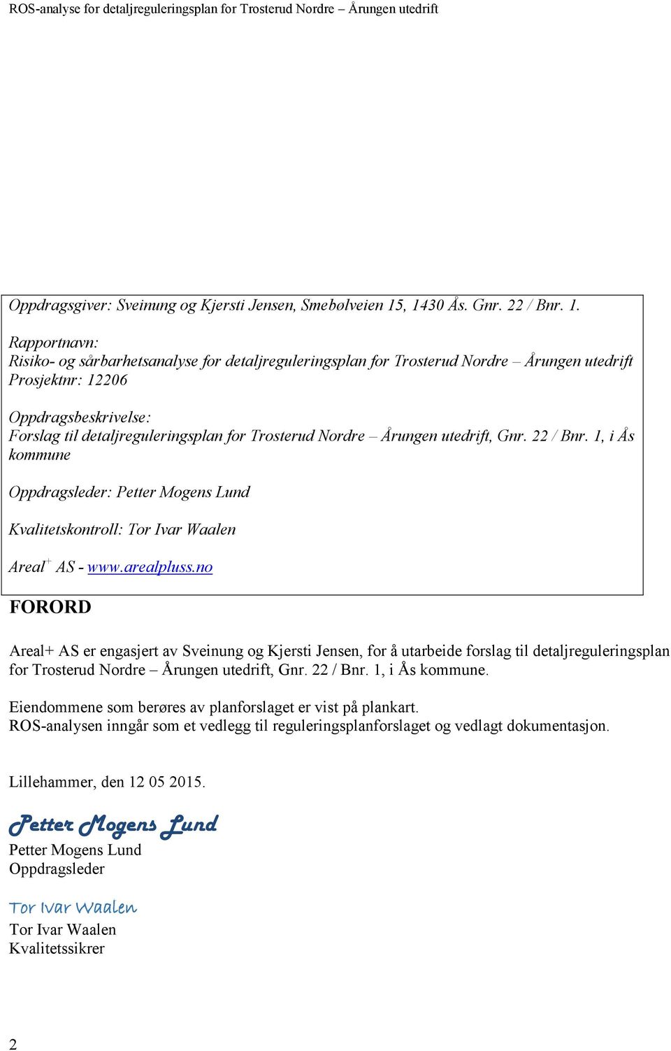 detaljreguleringsplan for Trosterud Nordre Årungen utedrift, Gnr. 22 / Bnr. 1, i Ås kommune Oppdragsleder: Petter Mogens Lund Kvalitetskontroll: Tor Ivar Waalen Areal + AS - www.arealpluss.