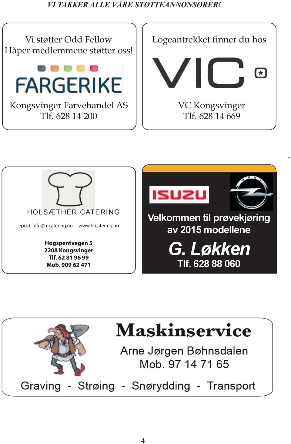 628 14 669 HOLSÆTHER CATERING epost: info@h-catering.no - www.h-catering.no Høgspentvegen 5 2208 Kongsvinger Tlf.