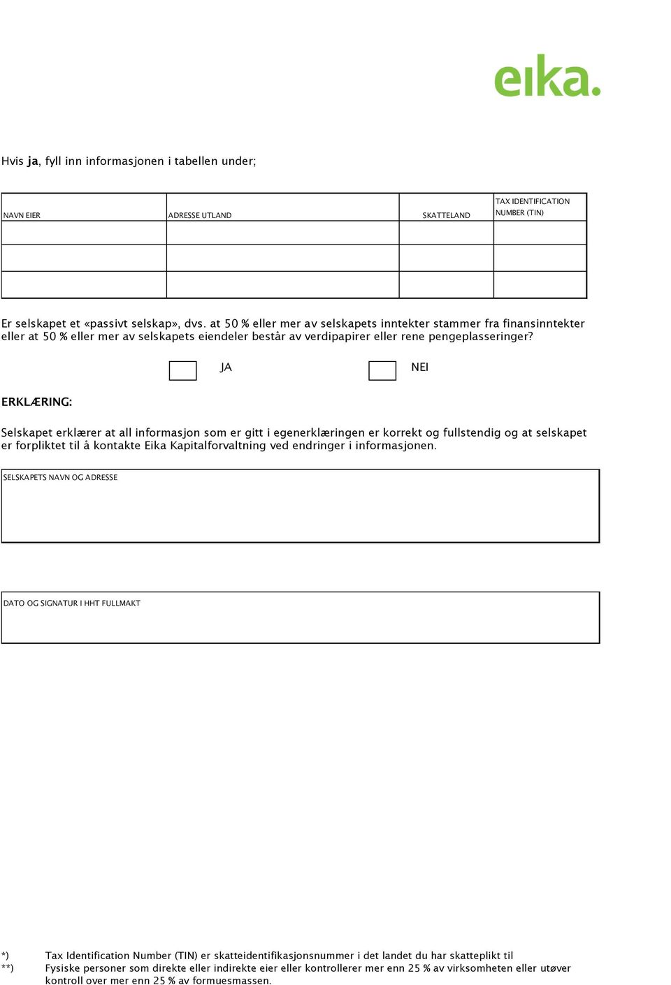 JA NEI ERKLÆRING: Selskapet erklærer at all informasjon som er gitt i egenerklæringen er korrekt og fullstendig og at selskapet er forpliktet til å kontakte Eika Kapitalforvaltning ved endringer i