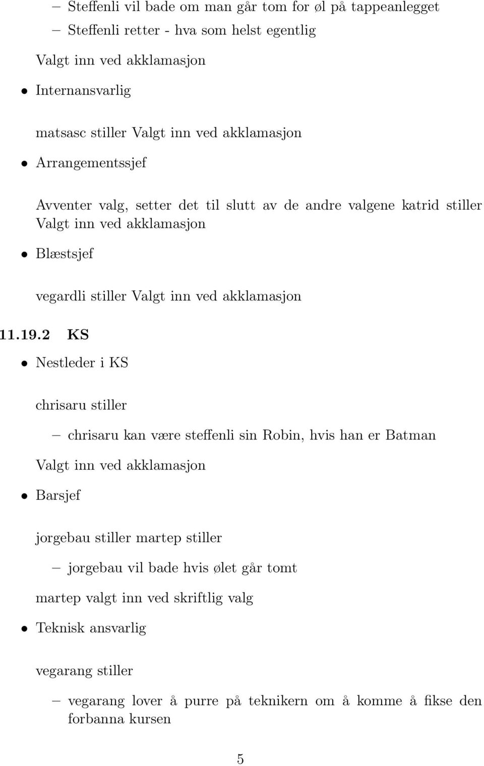 2 KS Nestleder i KS chrisaru stiller chrisaru kan være steffenli sin Robin, hvis han er Batman Barsjef jorgebau stiller martep stiller