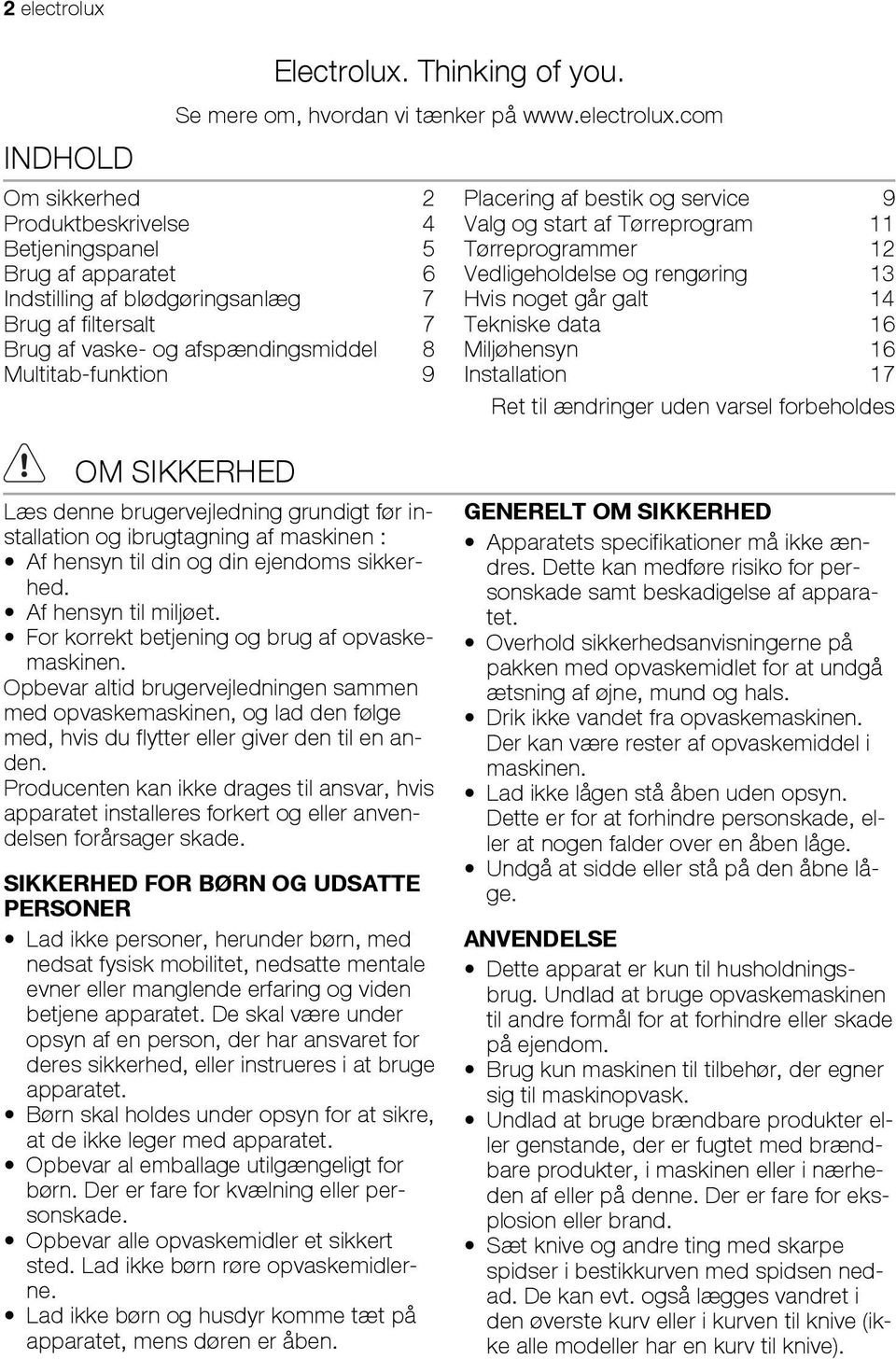 com Om sikkerhed 2 Produktbeskrivelse 4 Betjeningspanel 5 Brug af apparatet 6 Indstilling af blødgøringsanlæg 7 Brug af filtersalt 7 Brug af vaske- og afspændingsmiddel 8 Multitab-funktion 9