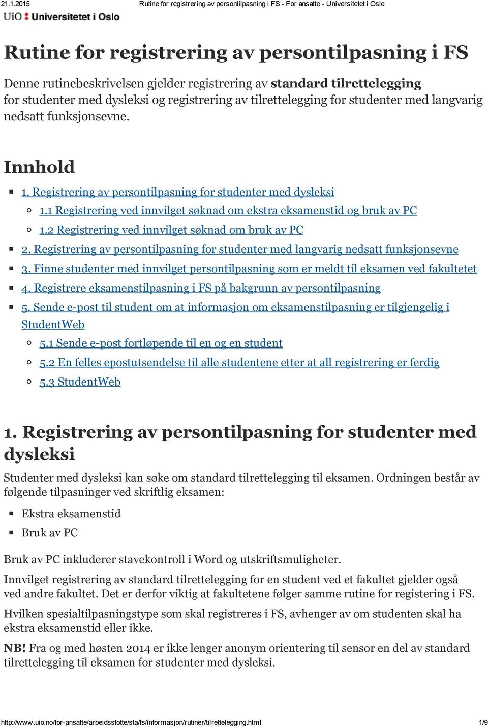 2 Registrering ved innvilget søknad om bruk av PC 2. Registrering av persontilpasning for studenter med langvarig nedsatt funksjonsevne 3.