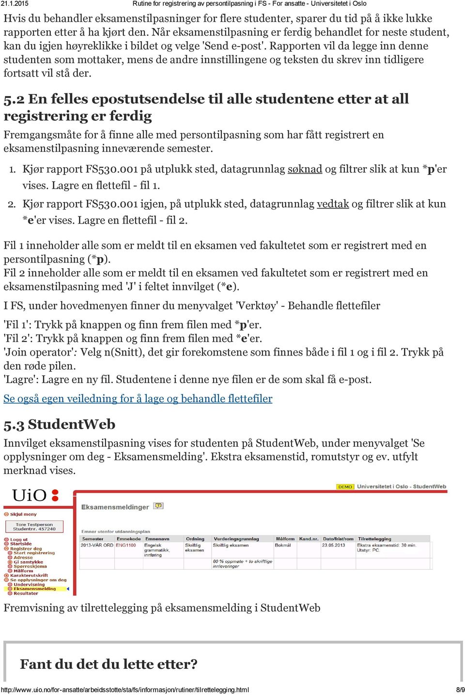 Rapporten vil da legge inn denne studenten som mottaker, mens de andre innstillingene og teksten du skrev inn tidligere fortsatt vil stå der. 5.