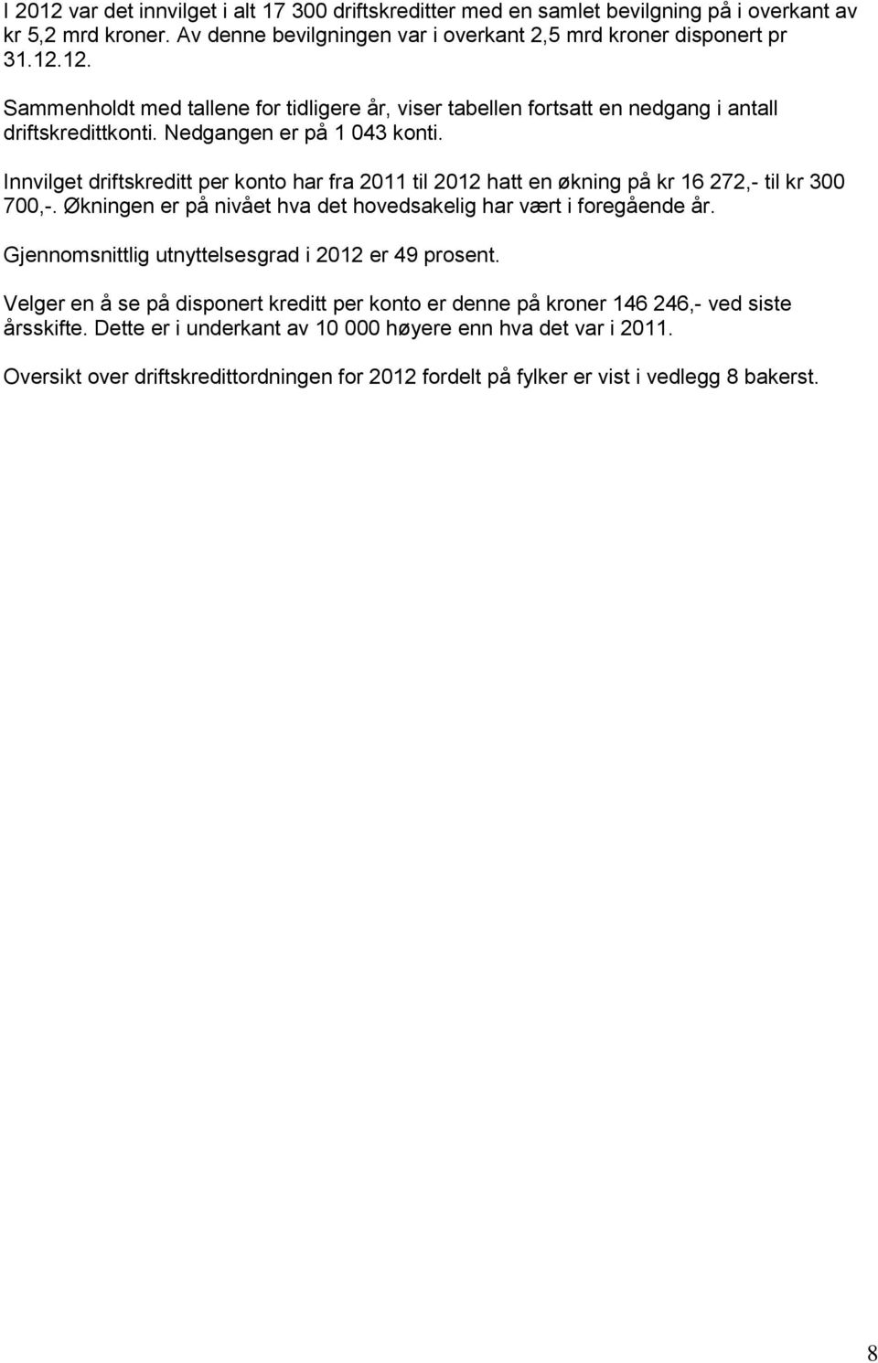 Økningen er på nivået hva det hovedsakelig har vært i foregående år. Gjennomsnittlig utnyttelsesgrad i 2012 er 49 prosent.