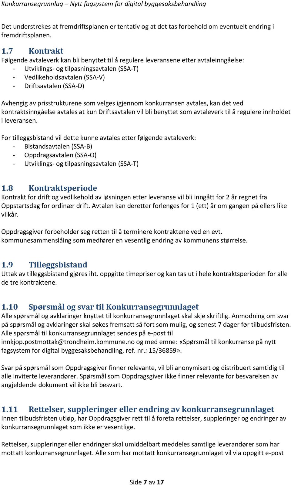 Avhengig av prisstrukturene som velges igjennom konkurransen avtales, kan det ved kontraktsinngåelse avtales at kun Driftsavtalen vil bli benyttet som avtaleverk til å regulere innholdet i leveransen.