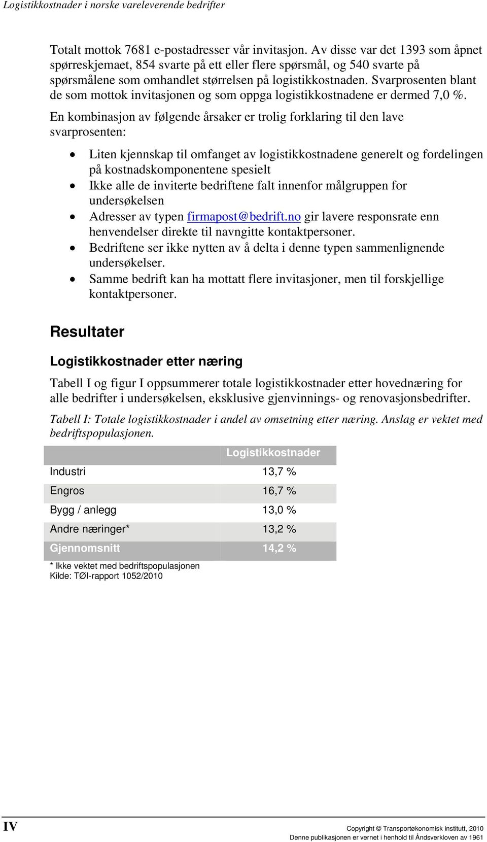 Svarprosenten blant de som mottok invitasjonen og som oppga logistikkostnadene er dermed 7,0 %.