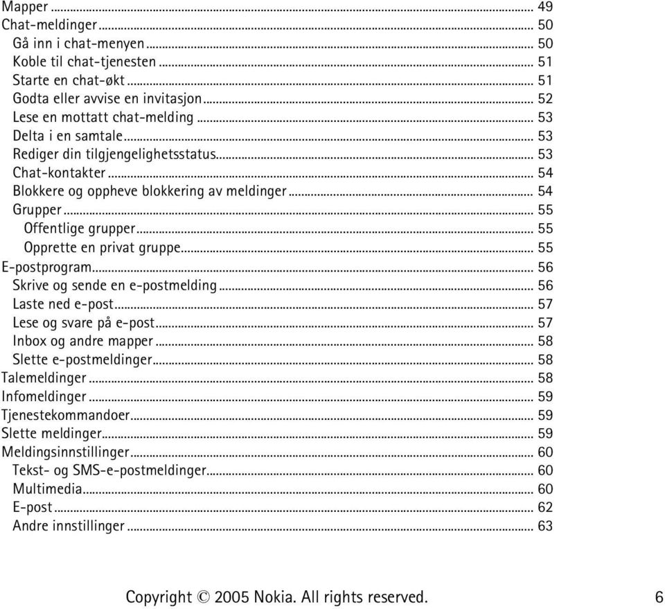 .. 55 Opprette en privat gruppe... 55 E-postprogram... 56 Skrive og sende en e-postmelding... 56 Laste ned e-post... 57 Lese og svare på e-post... 57 Inbox og andre mapper.