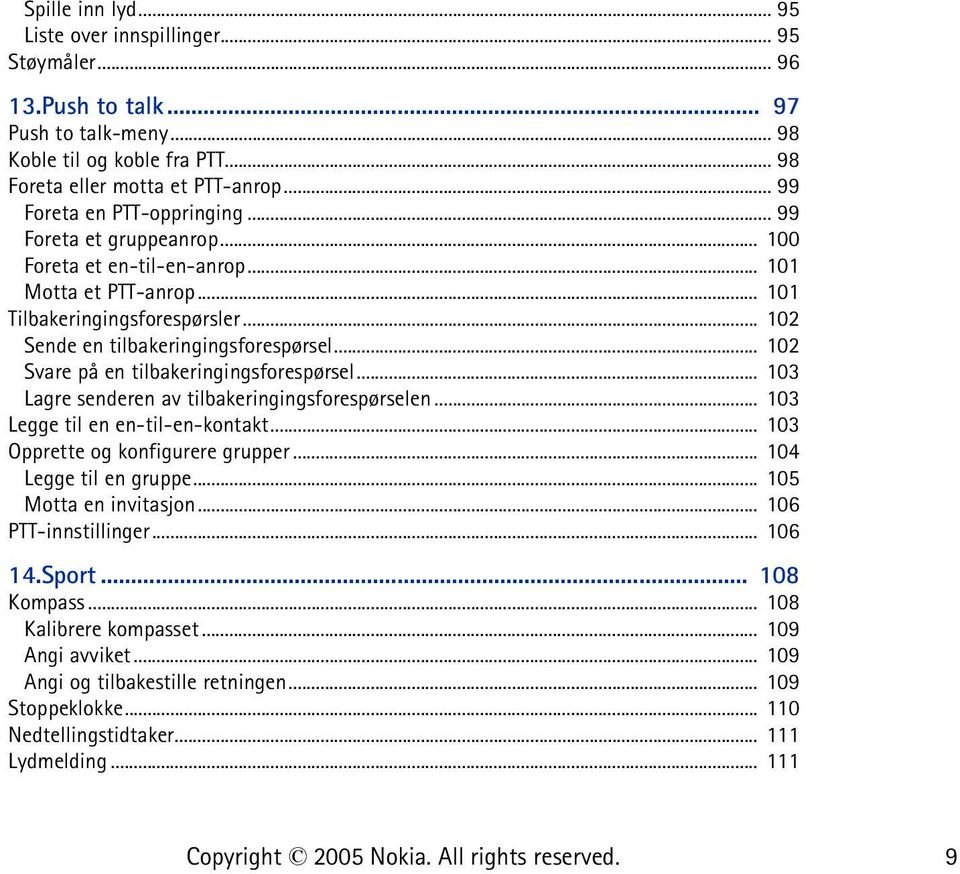 .. 102 Svare på en tilbakeringingsforespørsel... 103 Lagre senderen av tilbakeringingsforespørselen... 103 Legge til en en-til-en-kontakt... 103 Opprette og konfigurere grupper.