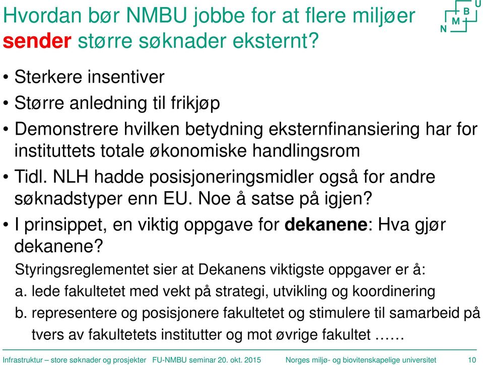 NLH hadde posisjoneringsmidler også for andre søknadstyper enn EU. Noe å satse på igjen? I prinsippet, en viktig oppgave for dekanene: Hva gjør dekanene?