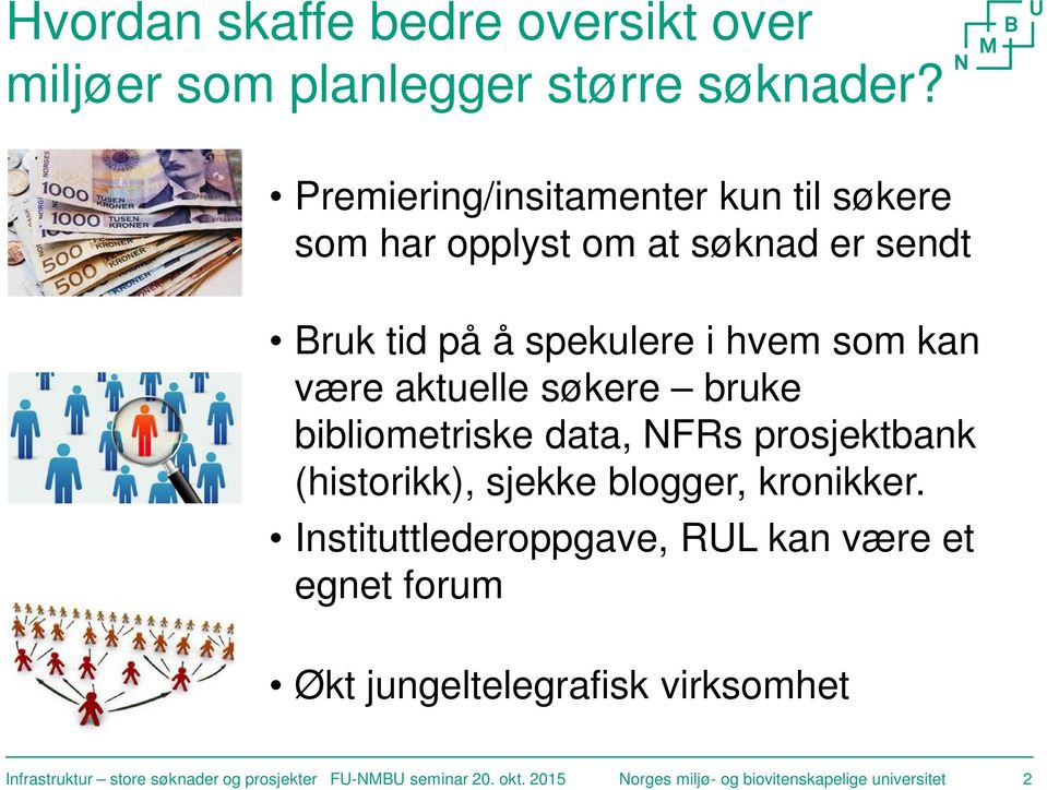 aktuelle søkere bruke bibliometriske data, NFRs prosjektbank (historikk), sjekke blogger, kronikker.