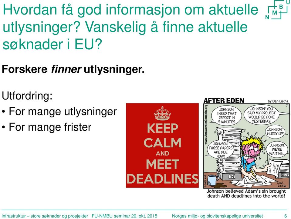 Utfordring: For mange utlysninger For mange frister Infrastruktur store