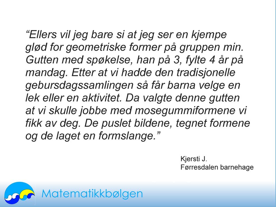 d_geometriske_skumformer/ Etter at vi hadde den tradisjonelle gebursdagssamlingen så får barna velge en p1864523_8435458.aspx tent.com/...? gadgets/ lek eller en aktivitet.