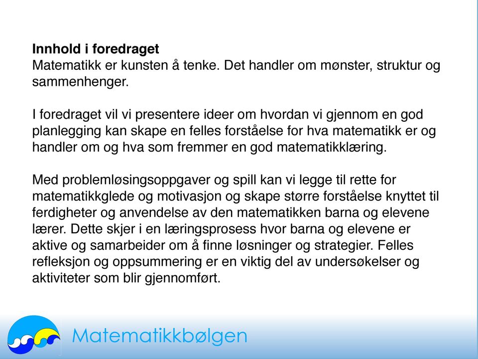 com/ I foredraget vil vi presentere ideer om hvordan vi gjennom en god planlegging kan skape en felles forståelse for hva matematikk er og handler om gadgets/proxy?