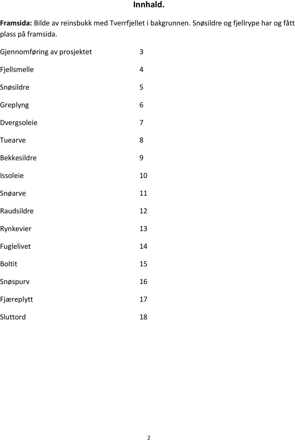 Gjennomføring av prosjektet 3 Fjellsmelle 4 Snøsildre 5 Greplyng 6 Dvergsoleie 7
