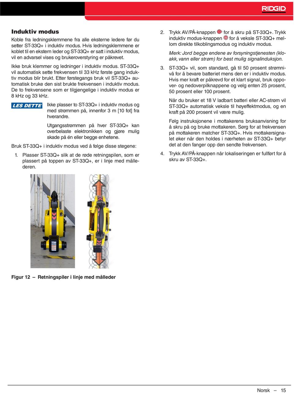 ST-33Q+ vil automatisk sette frekvensen til 33 khz første gang induktiv modus blir brukt. Etter førstegangs bruk vil ST-33Q+ automatisk bruke den sist brukte frekvensen i induktiv modus.