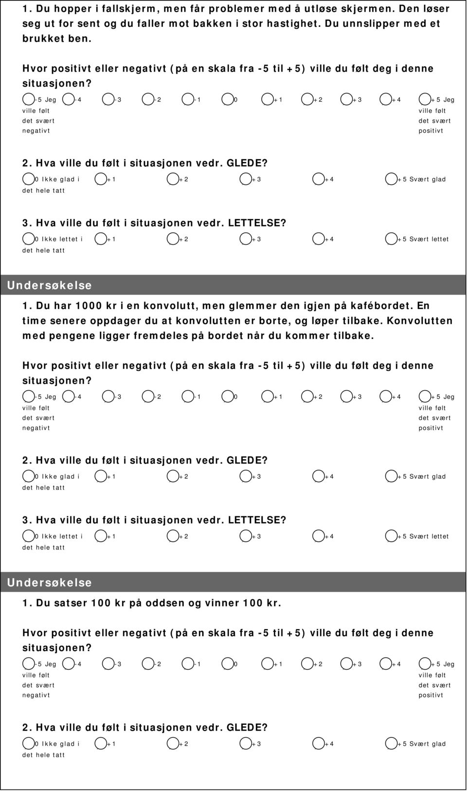 Du har 1000 kr i en konvolutt, men glemmer den igjen på kafébordet. En time senere oppdager du at konvolutten er borte, og løper tilbake.