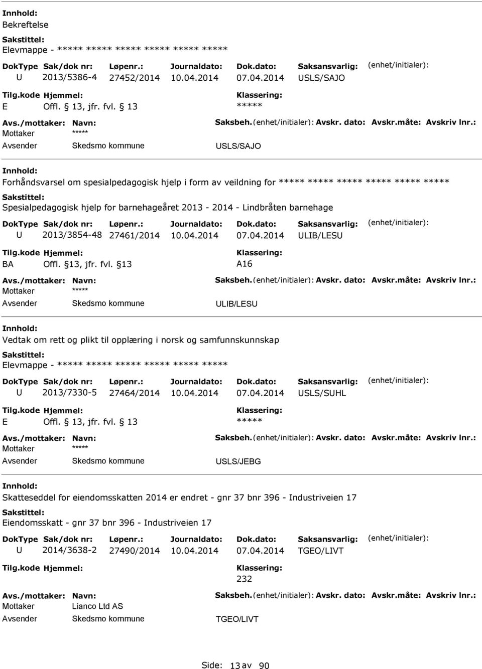 13, jfr. fvl. 13 16 vs./mottaker: Navn: Saksbeh. vskr. dato: vskr.måte: vskriv lnr.: LB/LS Vedtak om rett og plikt til opplæring i norsk og samfunnskunnskap levmappe - 2013/7330-5 27464/2014 07.04.