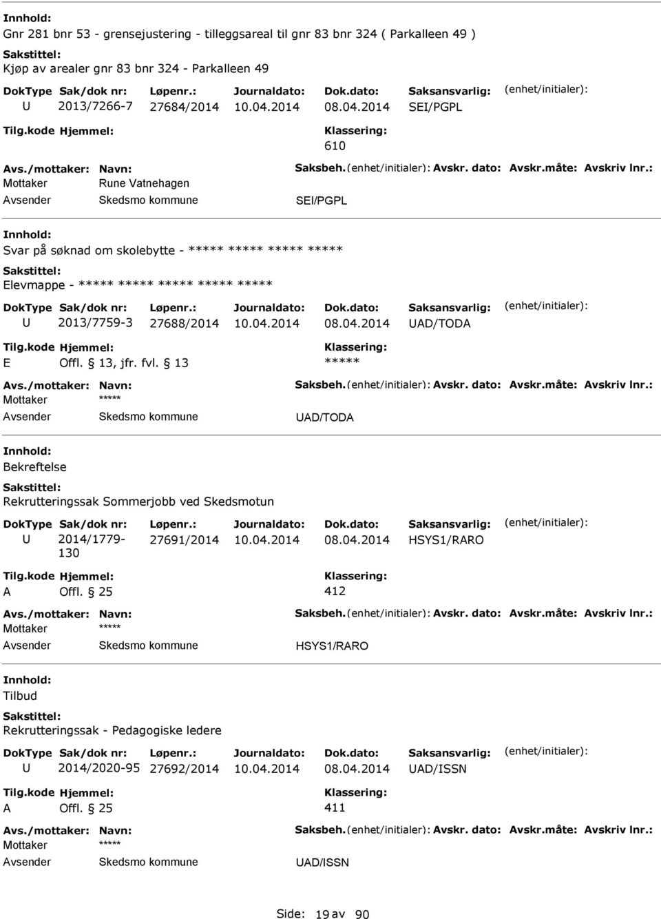 /mottaker: Navn: Saksbeh. vskr. dato: vskr.måte: vskriv lnr.: D/TOD Bekreftelse Rekrutteringssak Sommerjobb ved Skedsmotun Sak/dok nr: 2014/1779-130 Løpenr.: 27691/2014 HSYS1/RRO 412 vs.